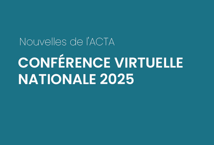 Le 22 novembre, en collaboration avec nos partenaires provinciaux et territoriaux, l’ACTA a tenu sa conférence annuelle virtuelle sous le thème « Plus forts ensemble – La synergie du soutien professionnel et familial ».